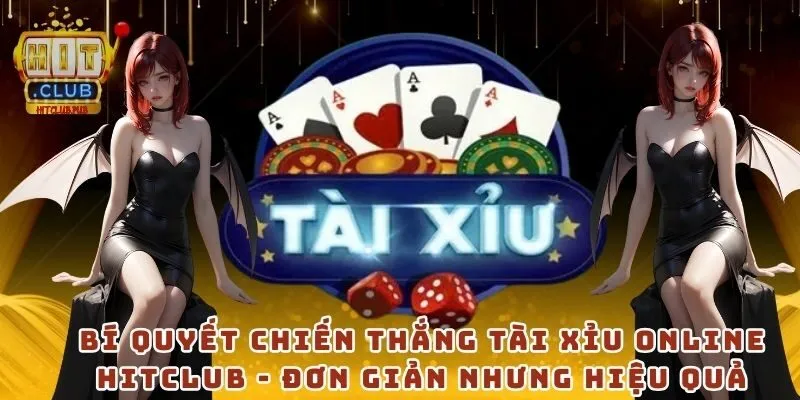 Bí quyết chiến thắng tài xỉu online Hitclub - Đơn giản nhưng hiệu quả