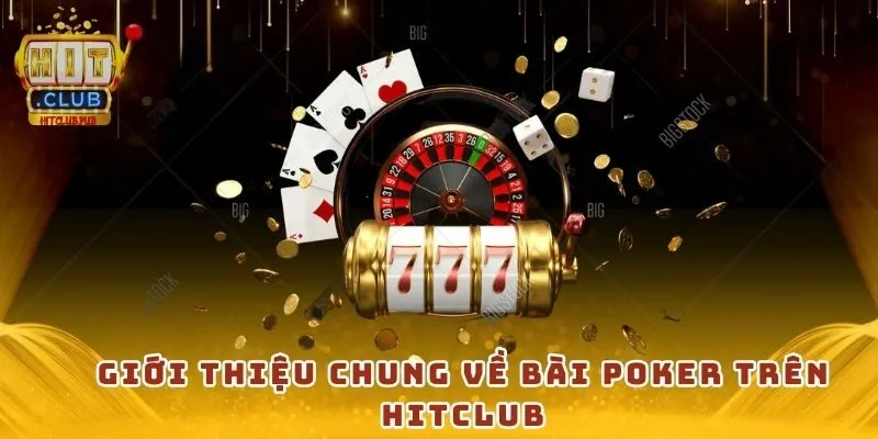 Giới thiệu chung về bài poker trên Hitclub