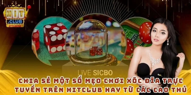 Chia sẻ một số mẹo chơi xóc đĩa trực tuyến trên Hitclub hay từ các cao thủ