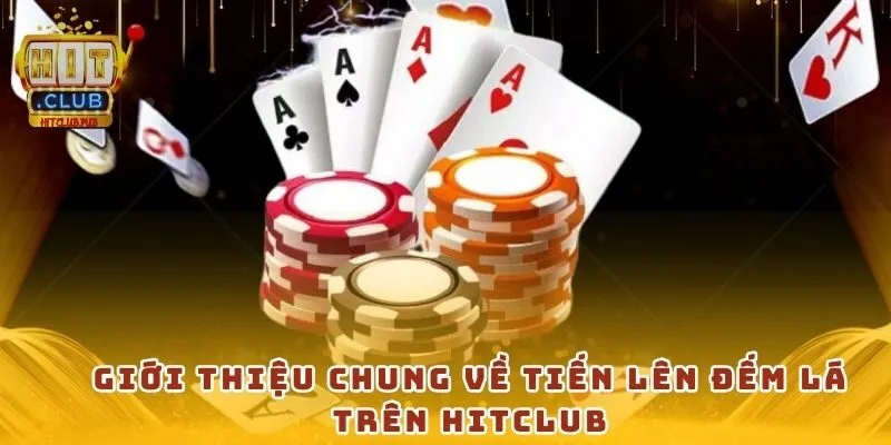 Giới thiệu chung về tiến lên đếm lá trên Hitclub