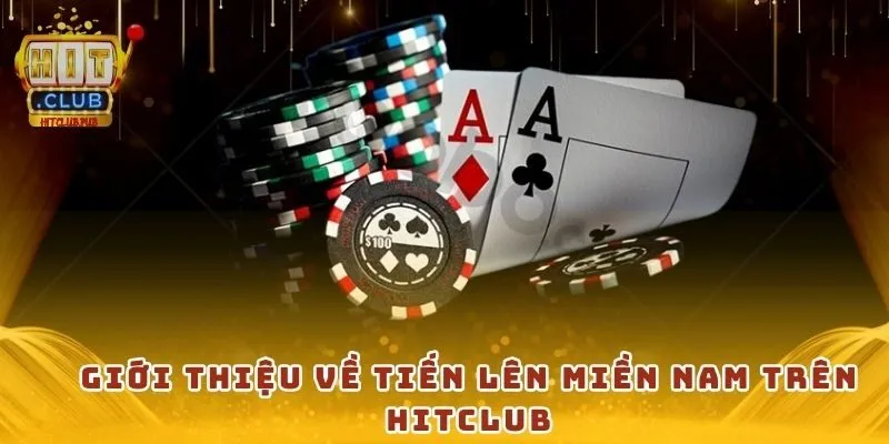 Giới thiệu về tiến lên miền nam trên Hitclub