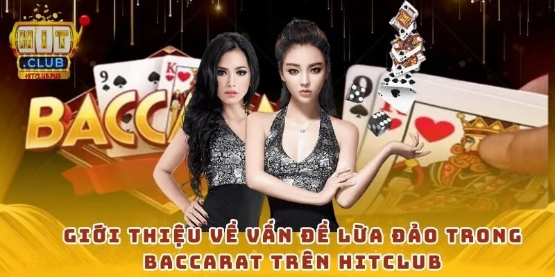 Giới thiệu về vấn đề lừa đảo trong baccarat trên Hitclub