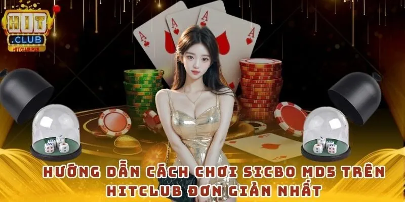 Hướng dẫn cách chơi sicbo MD5 trên Hitclub đơn giản nhất