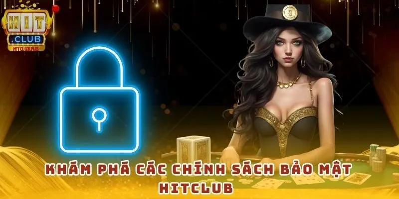 Khám phá các chính sách bảo mật HitClub 