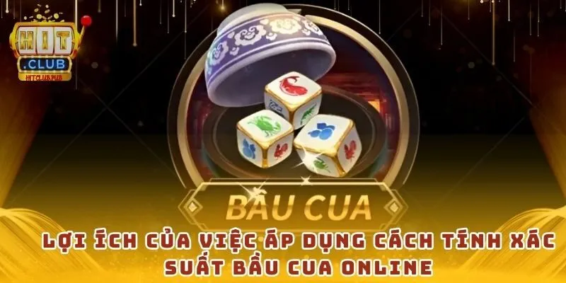 Lợi ích của việc áp dụng cách tính xác suất bầu cua online