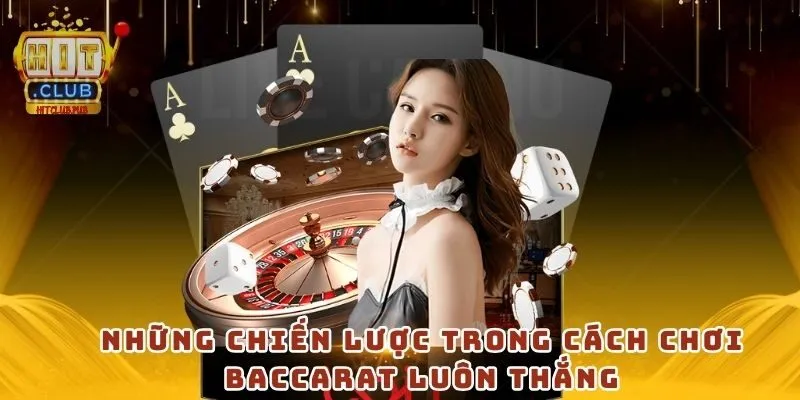 Những chiến lược trong cách chơi baccarat luôn thắng