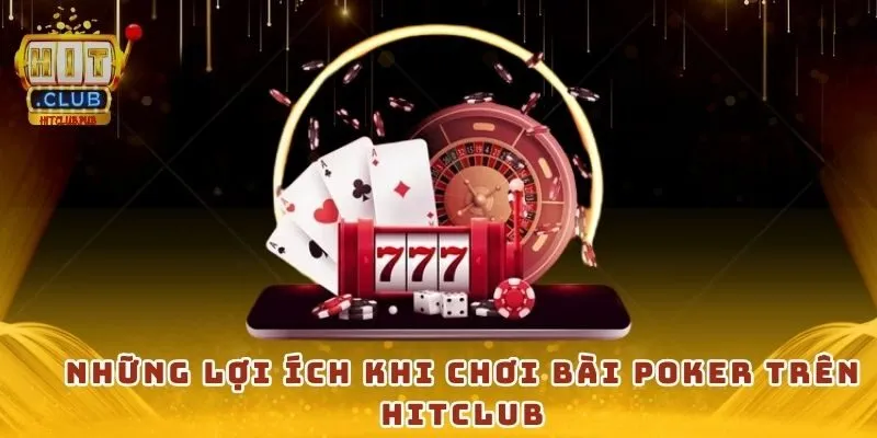 Những lợi ích khi chơi bài poker trên Hitclub