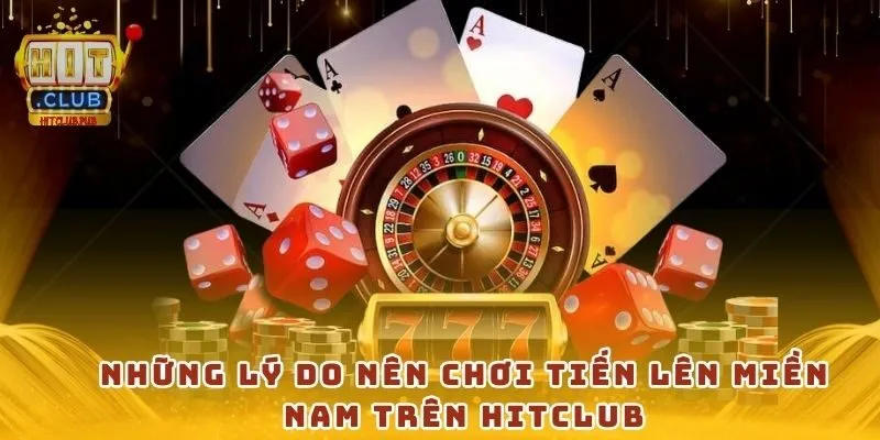 Những lý do nên chơi tiến lên miền nam trên Hitclub