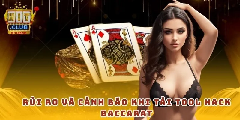 Rủi ro và cảnh báo khi tải tool hack baccarat