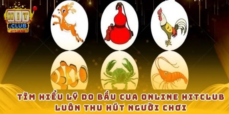 Tìm hiểu lý do bầu cua online Hitclub luôn thu hút người chơi