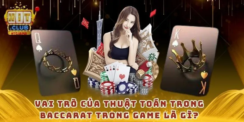 Vai trò của thuật toán trong Baccarat trong game là gì?