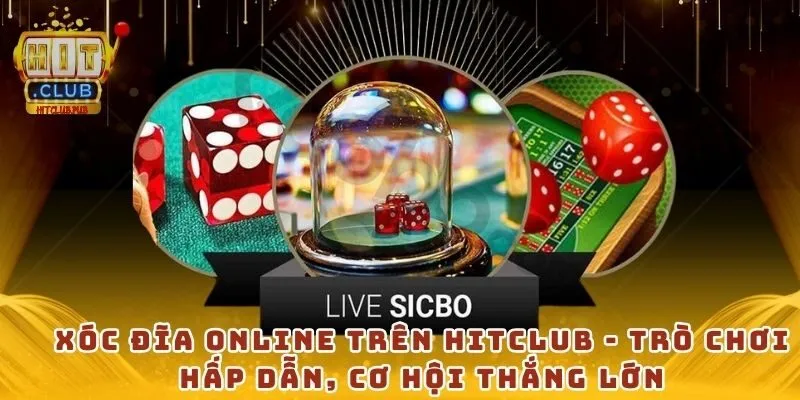 Xóc đĩa online trên Hitclub - Trò chơi hấp dẫn, cơ hội thắng lớn