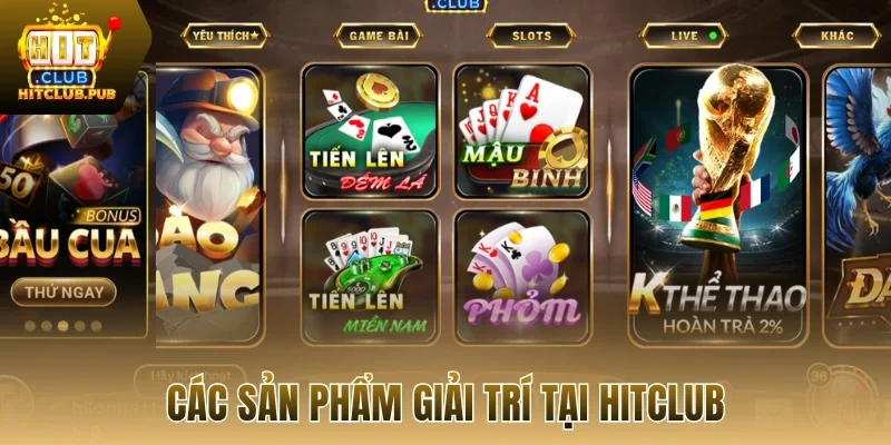 Các sản phẩm giải trí tại Hitclub