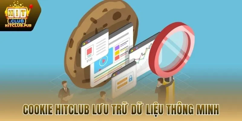 Cookie Hitclub lưu trữ dữ liệu thông minh