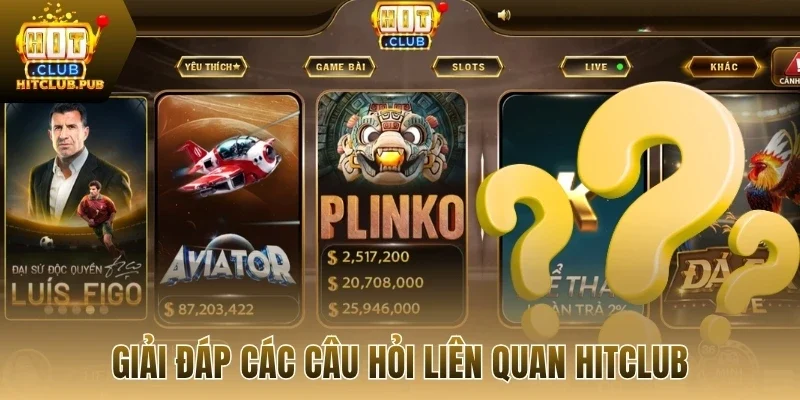 Giải đáp các câu hỏi liên quan Hitclub