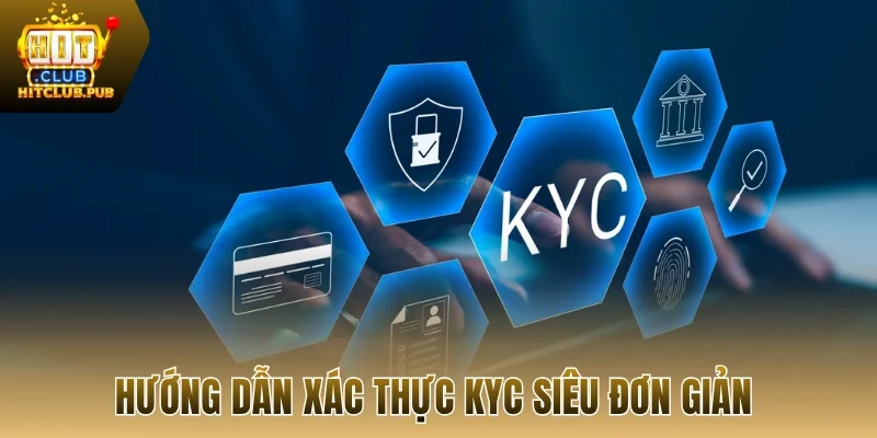 Hướng dẫn xác thực KYC siêu đơn giản
