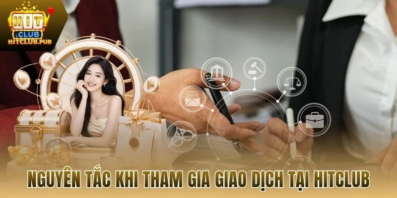 Nguyên tắc khi tham gia giao dịch tại Hitclub