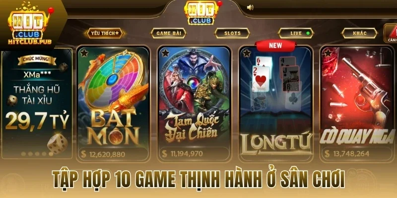 Tập hợp 10 game thịnh hành ở sân chơi