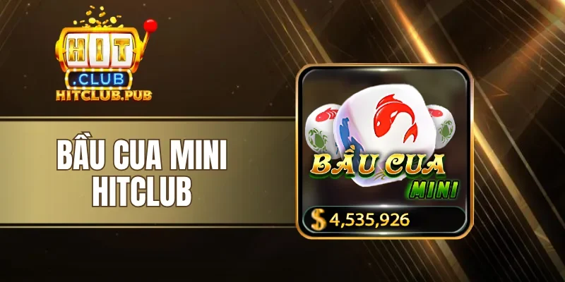Bầu Cua Mini Hitclub - Lối Chơi Nhanh, Thắng Thưởng Siêu Tốc