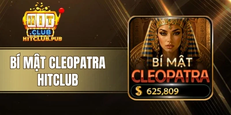 Bí Mật Cleopatra Hitclub - Game Slot Hấp Dẫn, Tỷ Lệ Ăn Cao