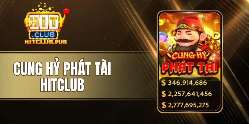 Cung Hỷ Phát Tài Hitclub - Đón Lộc Xuân, Săn Jackpot Cực Lớn