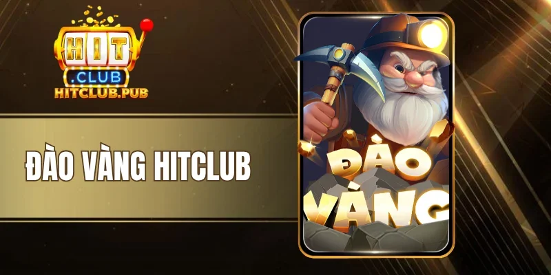 Đào Vàng Hitclub - Mở Đá Săn Vàng, Càng Chơi Càng Cuốn