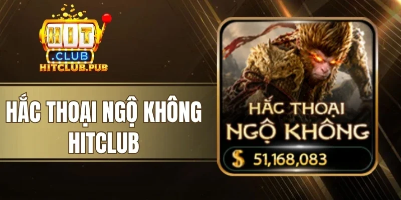 Hắc Thoại Ngộ Không Hitclub - Săn Jackpot Lớn Từ Thần Thoại