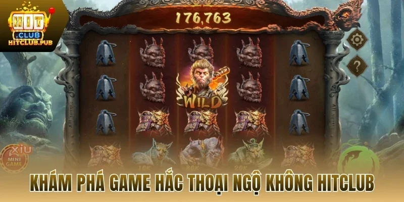 Khám phá game Hắc Thoại Ngộ Không Hitclub