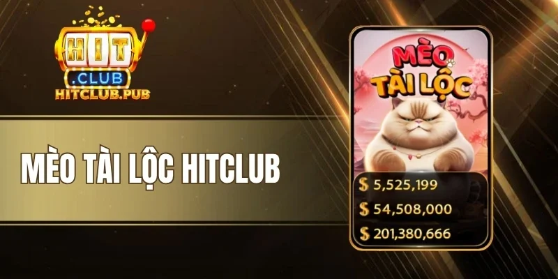 Mèo Tài Lộc Hitclub - Đón Mèo Gọi Lộc, Chinh Phục Thưởng Lớn