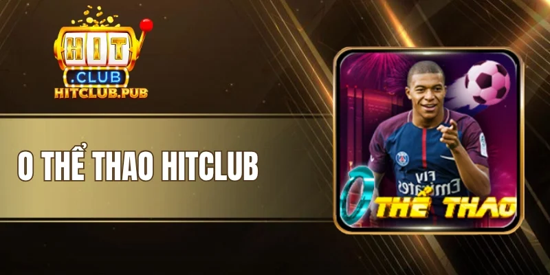 O Thể Thao Hitclub - Bắt Nhịp Trận Đấu, Chinh Phục Kèo Hay