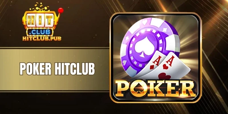 Poker Hitclub - Game Bài Đối Kháng Kịch Tính, Hấp Dẫn