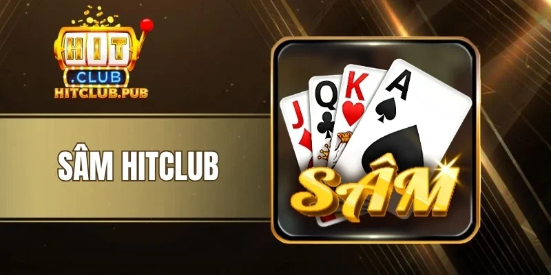 Sâm Hitclub - Báo Sâm Hiệu Quả, Chinh Phục Ván Bài