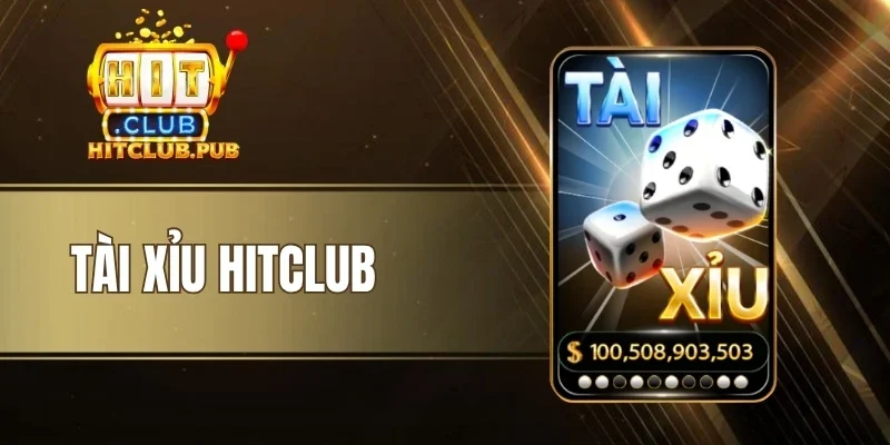 Tài Xỉu Hitclub - Dự Đoán Chính Xác, Nhận Tiền Tỷ Từ Jackpot