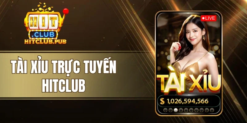 Tài Xỉu Trực Tuyến Hitclub - Vào Bàn Nhanh, Chọn Cửa Dễ