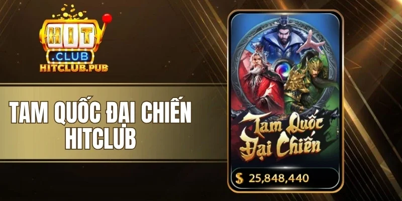 Tam Quốc Đại Chiến Hitclub - Quay Vòng, Nhận Jackpot Khủng