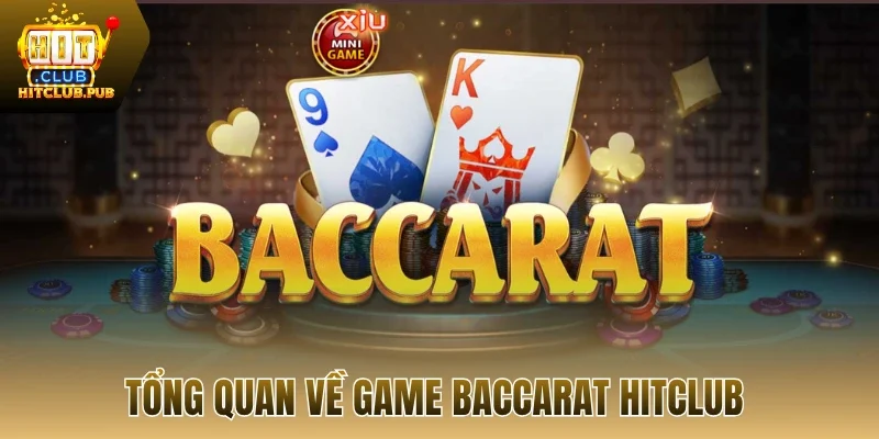 Tổng quan về game baccarat Hitclub 