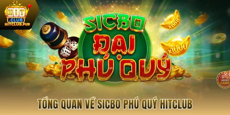 Tổng quan về sicbo phú quý Hitclub
