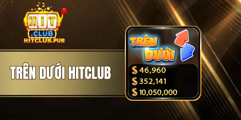 Trên Dưới Hitclub - Trải Nghiệm Game Mini, Cược Thắng Mỗi Ván